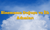 Sinemanın Doğuşu ve İlk Adımları