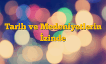 Tarih ve Medeniyetlerin İzinde
