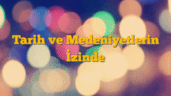 Tarih ve Medeniyetlerin İzinde