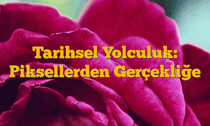 Tarihsel Yolculuk: Piksellerden Gerçekliğe