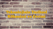 Teknolojinin Tarihsel Kökenleri ve Evrimi