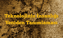 Teknolojinin İnsanlığı Yeniden Tanımlaması