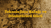 Teknolojinin Şafağı ve Dönüştürücü Gücü
