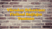 Vücudun Orkestrası: Fiziksel Sağlığın Teminatı