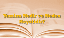 Yazılım Nedir ve Neden Hayatidir?