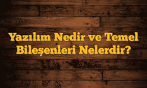 Yazılım Nedir ve Temel Bileşenleri Nelerdir?