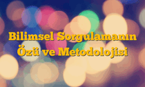 Bilimsel Sorgulamanın Özü ve Metodolojisi