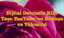 Dijital Devrimin Kilit Taşı: YouTubeâ€™un Doğuşu ve Yükselişi