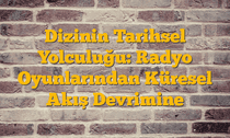 Dizinin Tarihsel Yolculuğu: Radyo Oyunlarından Küresel Akış Devrimine