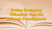 Evden Kazancın Yükselişi: Yeni Bir Çalışma Paradigması