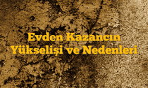 Evden Kazancın Yükselişi ve Nedenleri