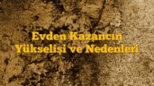 Evden Kazancın Yükselişi ve Nedenleri