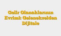 Gelir Olanaklarının Evrimi: Gelenekselden Dijitale