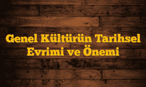 Genel Kültürün Tarihsel Evrimi ve Önemi