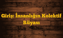 Giriş: İnsanlığın Kolektif Rüyası