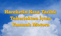 Hareketin Kısa Tarihi: Tekerlekten İçten Yanmalı Motora