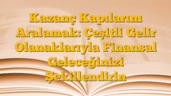 Kazanç Kapılarını Aralamak: Çeşitli Gelir Olanaklarıyla Finansal Geleceğinizi Şekillendirin