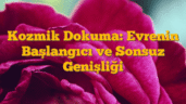 Kozmik Dokuma: Evrenin Başlangıcı ve Sonsuz Genişliği