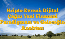 Kripto Evreni: Dijital Çağın Yeni Finansal Paradigması ve Geleceğin Anahtarı