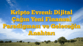 Kripto Evreni: Dijital Çağın Yeni Finansal Paradigması ve Geleceğin Anahtarı
