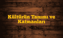 Kültürün Tanımı ve Katmanları