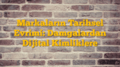 Markaların Tarihsel Evrimi: Damgalardan Dijital Kimliklere