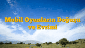 Mobil Oyunların Doğuşu ve Evrimi