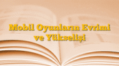 Mobil Oyunların Evrimi ve Yükselişi