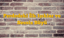 Perdedeki İlk Işıklar ve Sessiz Büyü
