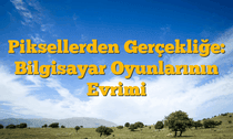 Piksellerden Gerçekliğe: Bilgisayar Oyunlarının Evrimi