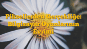 Piksellerden Gerçekliğe: Bilgisayar Oyunlarının Evrimi