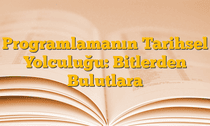 Programlamanın Tarihsel Yolculuğu: Bitlerden Bulutlara