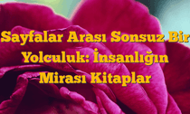Sayfalar Arası Sonsuz Bir Yolculuk: İnsanlığın Mirası Kitaplar