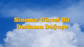 Sinema: Görsel Bir Destanın Doğuşu