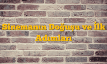 Sinemanın Doğuşu ve İlk Adımları