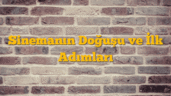 Sinemanın Doğuşu ve İlk Adımları
