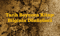 Tarih Boyunca Kitap: Bilginin Dönüşümü
