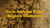 Tarih Boyunca Kitap: Bilginin Dönüşümü
