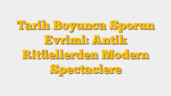 Tarih Boyunca Sporun Evrimi: Antik Ritüellerden Modern Spectaclere