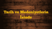 Tarih ve Medeniyetlerin İzinde