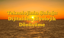Teknolojinin Şafağı: Dijitalden Biyolojik Dönüşüme