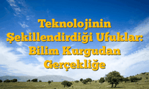 Teknolojinin Şekillendirdiği Ufuklar: Bilim Kurgudan Gerçekliğe