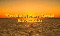 Yazılım Nedir? Temel Kavramlar