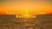 Yazılım Nedir? Temel Kavramlar