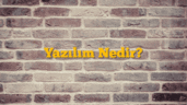 Yazılım Nedir?