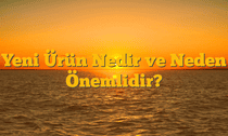 Yeni Ürün Nedir ve Neden Önemlidir?
