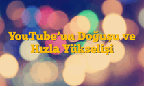 YouTubeâ€™un Doğuşu ve Hızla Yükselişi