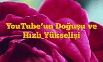 YouTubeâ€™un Doğuşu ve Hızlı Yükselişi
