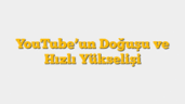 YouTubeâ€™un Doğuşu ve Hızlı Yükselişi