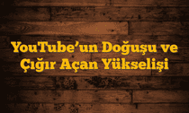 YouTubeâ€™un Doğuşu ve Çığır Açan Yükselişi
